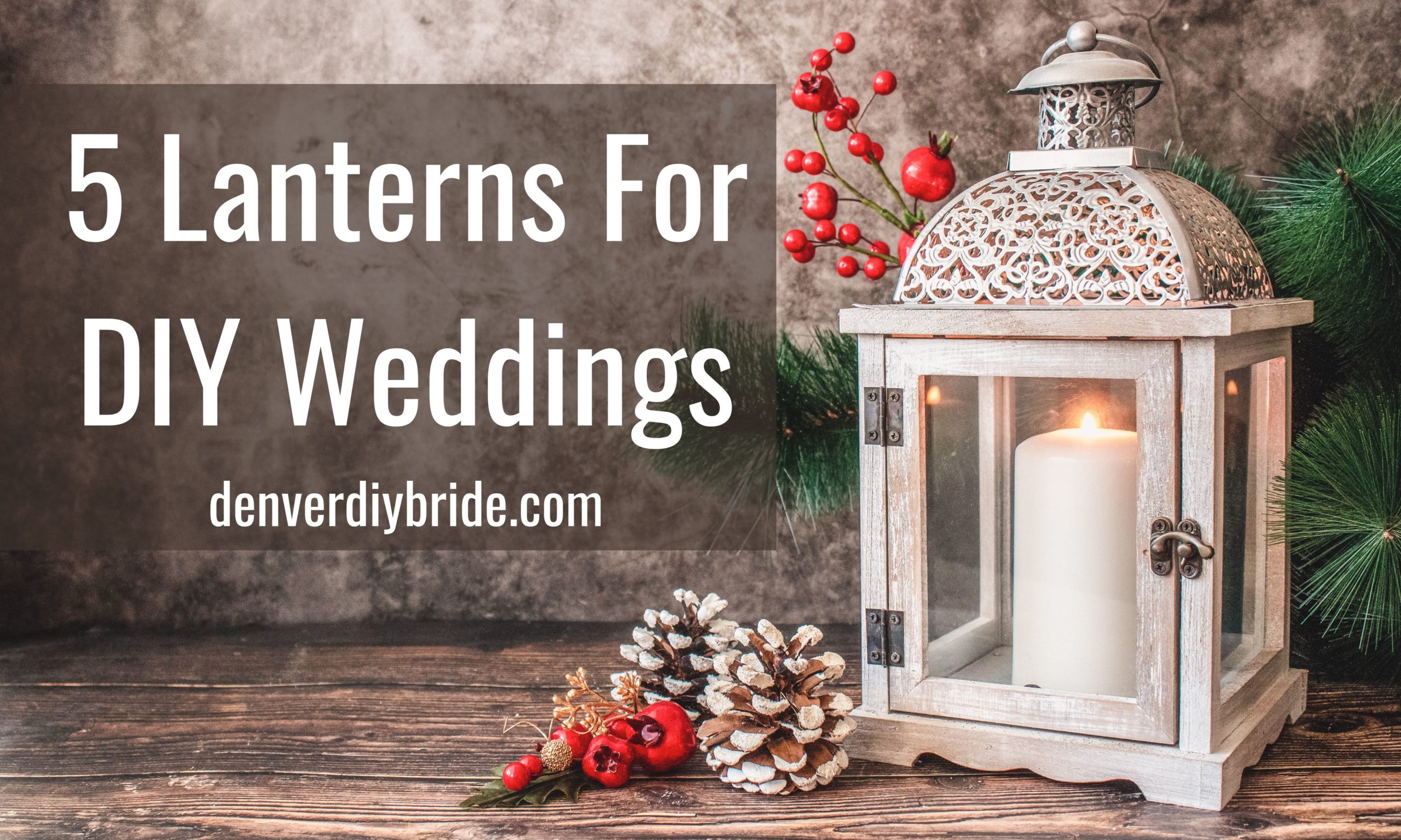 5 wedding lantern styles for your Denver DIY Wedding